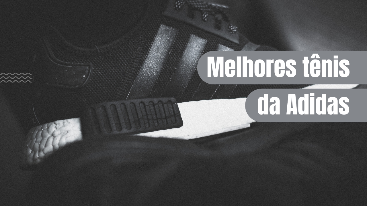 Melhores tênis da Adidas
